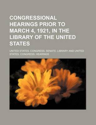 Book cover for Congressional Hearings Prior to March 4, 1921, in the Library of the United States