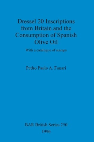 Cover of Dressel 20 inscriptions from Britain and the consumption of Spanish olive oil