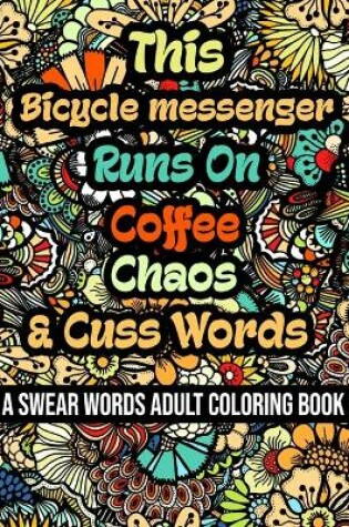 Cover of This Bicycle messenger Runs On Coffee, Chaos and Cuss Words