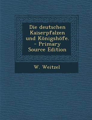 Book cover for Die Deutschen Kaiserpfalzen Und Konigshofe. - Primary Source Edition