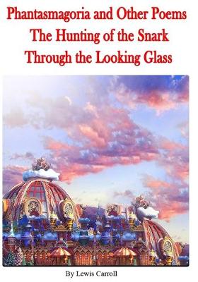 Cover of Phantasmagoria and Other Poems, The Hunting of the Snark, Through the Looking Glass