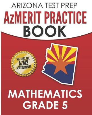 Book cover for ARIZONA TEST PREP AzMERIT Practice Book Mathematics Grade 5