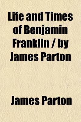 Book cover for Life and Times of Benjamin Franklin by James Parton (Volume 2)