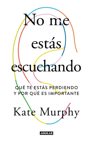 Book cover for No me estás escuchando / You're Not Listening: What You're Missing and Why It Matters