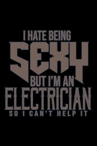 Cover of I hate being sexy but I'm a electrician so I can't help it