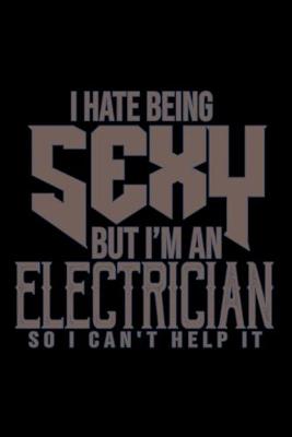 Book cover for I hate being sexy but I'm a electrician so I can't help it