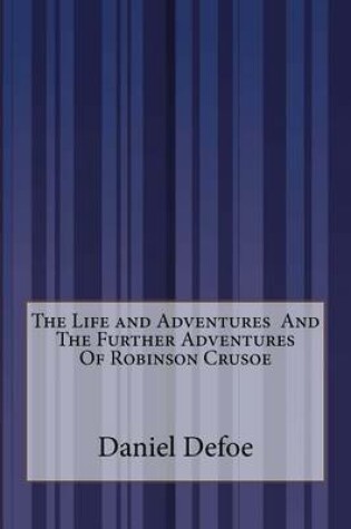 Cover of The Life and Adventures And The Further Adventures Of Robinson Crusoe