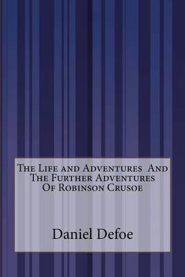 Book cover for The Life and Adventures And The Further Adventures Of Robinson Crusoe