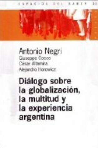 Cover of Dialogo Sobre La Globalizacion, La Multitud y La Experiencia Argentina