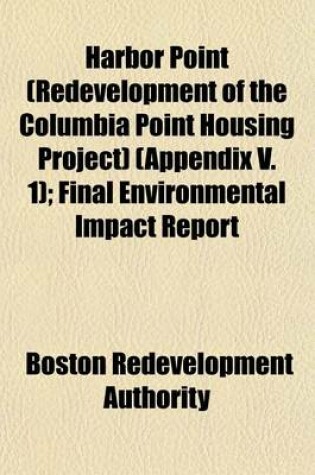 Cover of Harbor Point (Redevelopment of the Columbia Point Housing Project) (Appendix V. 1); Final Environmental Impact Report