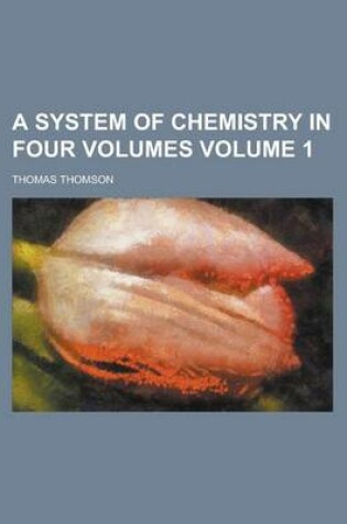 Cover of A System of Chemistry in Four Volumes Volume 1