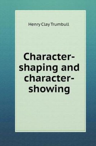 Cover of Character-shaping and character-showing