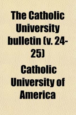 Cover of The Catholic University Bulletin (Volume 24-25)