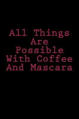 Book cover for All Things Are Possible with Coffee and Mascara