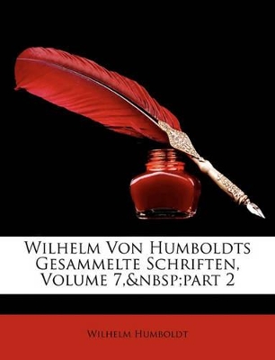 Book cover for Wilhelm Von Humboldts Gesammelte Schriften, Volume 7, Part 2