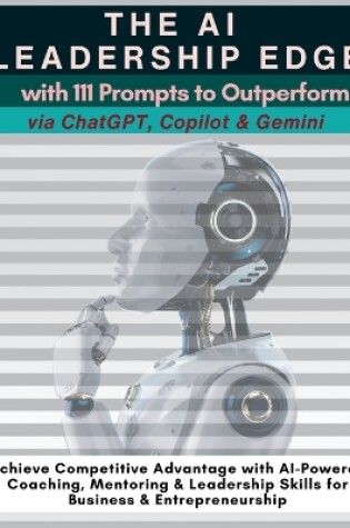 Cover of The AI Leadership Edge via ChatGPT, Copilot & Gemini with 111 Prompts to Outperform