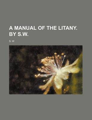 Book cover for A Manual of the Litany. by S.W