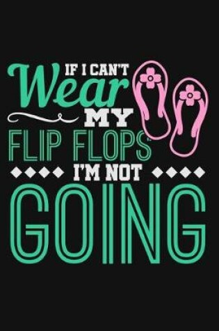 Cover of If I Can't Wear My Flip Flops I'm Not Going