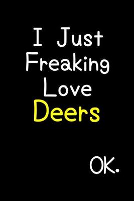 Book cover for I Just Freaking Love Deers Ok.