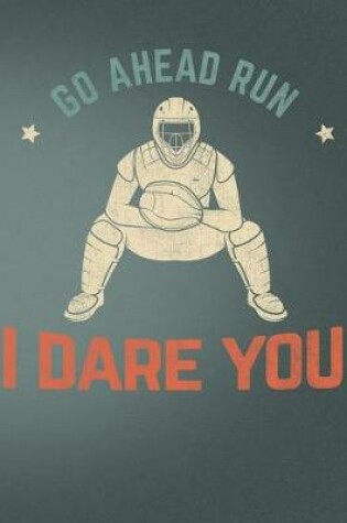 Cover of Go Ahead Run I Dare You