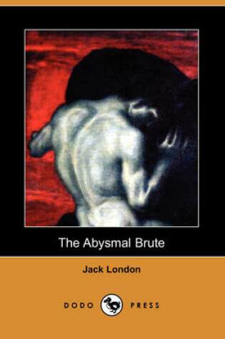 Cover of The Abysmal Brute (Dodo Press)