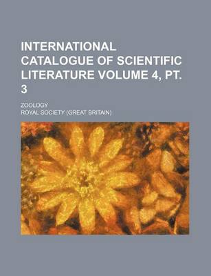 Book cover for International Catalogue of Scientific Literature Volume 4, PT. 3; Zoology