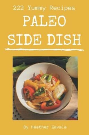 Cover of 222 Yummy Paleo Side Dish Recipes
