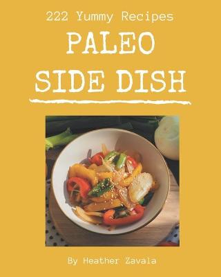Book cover for 222 Yummy Paleo Side Dish Recipes