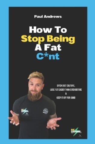 Cover of How To Stop Being A Fat C*NT
