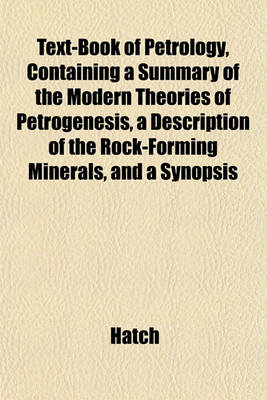 Book cover for Text-Book of Petrology, Containing a Summary of the Modern Theories of Petrogenesis, a Description of the Rock-Forming Minerals, and a Synopsis