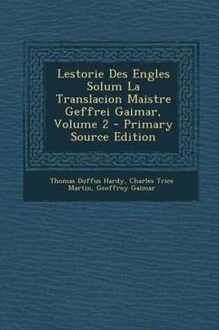 Cover of Lestorie Des Engles Solum La Translacion Maistre Geffrei Gaimar, Volume 2