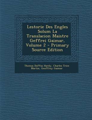 Book cover for Lestorie Des Engles Solum La Translacion Maistre Geffrei Gaimar, Volume 2