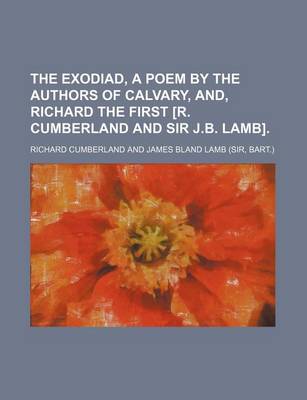 Book cover for The Exodiad, a Poem by the Authors of Calvary, And, Richard the First [R. Cumberland and Sir J.B. Lamb].