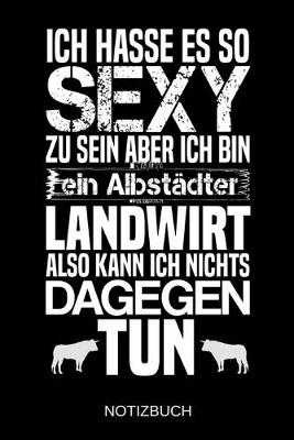 Book cover for Ich hasse es so sexy zu sein aber ich bin ein Albstadter Landwirt also kann ich nichts dagegen tun