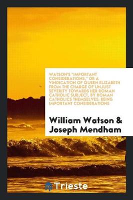 Book cover for Watson's Important Considerations, or a Vindication of Queen Elizabeth from the Charge of Unjust Severity Towards Her Roman Catholic Subject, by Roman Catholics Themselves