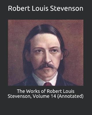 Book cover for The Works of Robert Louis Stevenson, Volume 14 (Annotated)