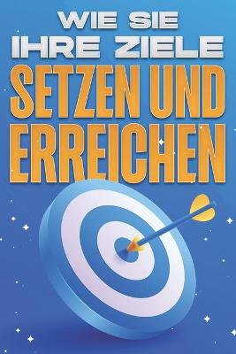 Book cover for Wie Sie Ihre Ziele setzen und erreichen