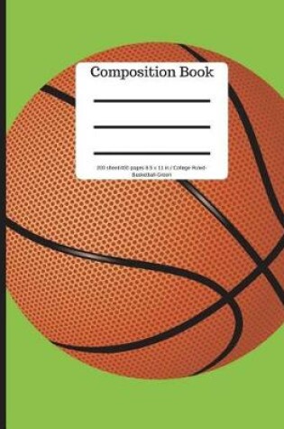 Cover of Composition Book 200 Sheet/400 Pages 8.5 X 11 in College Ruled Basketball-Green