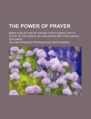 Book cover for The Power of Prayer; Being a Selection of Walker Trust Essays, with a Study of the Essays as a Religious and Theological Document