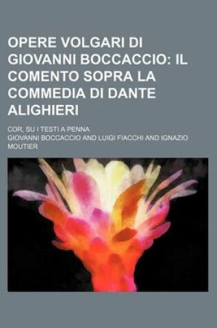 Cover of Opere Volgari Di Giovanni Boccaccio (10); Il Comento Sopra La Commedia Di Dante Alighieri. Cor, Su I Testi a Penna