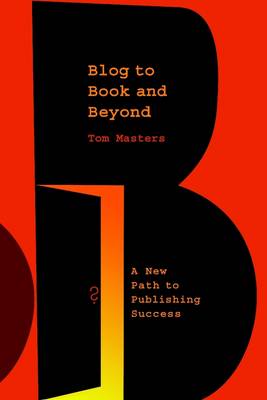 Book cover for Blog to Book and Beyond: A New Path to Publishing Success