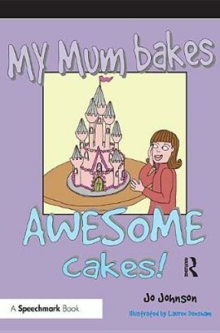 Cover of My Mum Bakes Awesome Cakes