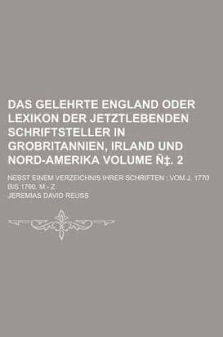 Cover of Das Gelehrte England Oder Lexikon Der Jetztlebenden Schriftsteller in Grobritannien, Irland Und Nord-Amerika; Nebst Einem Verzeichnis Ihrer Schriften