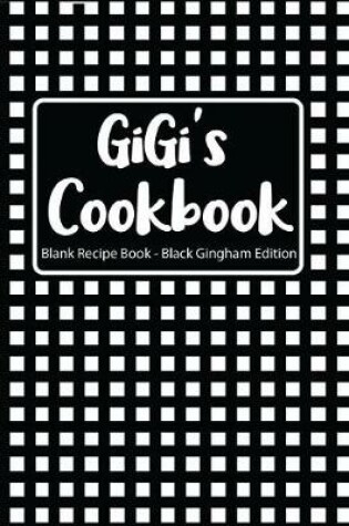 Cover of Gigi's Cookbook Blank Recipe Book Black Gingham Edition