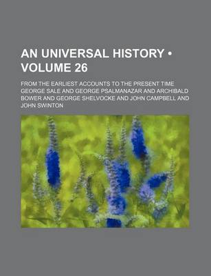 Book cover for An Universal History (Volume 26); From the Earliest Accounts to the Present Time
