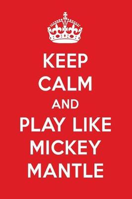 Book cover for Keep Calm and Play Like Mickey Mantle