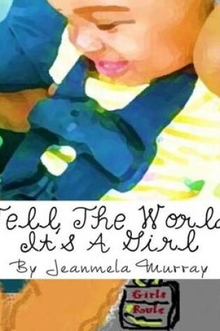 Cover of Tell The World It's A Girl