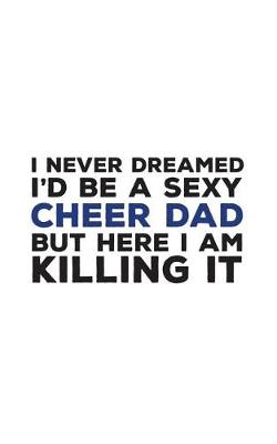 Cover of I Never Dreamed I'd Be A Sexy Cheer Dad