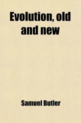 Cover of Evolution, Old and New; Or, the Theories of Buffon, Dr. Erasmus Darwin, and Lamarck, as Compared with That of Mr. Charles Darwin