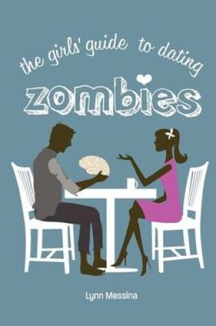 Cover of The Girls' Guide to Dating Zombies